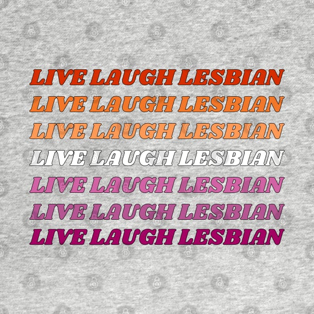 Live Laugh Lesbian Flag Text by Caring is Cool